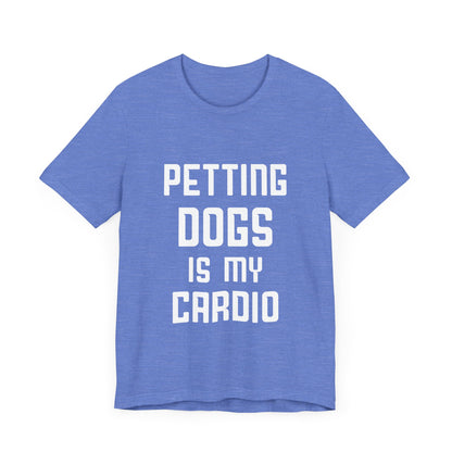 Petting Dogs is Cardio T-Shirt