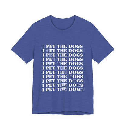 Pet the Dogs T-Shirt