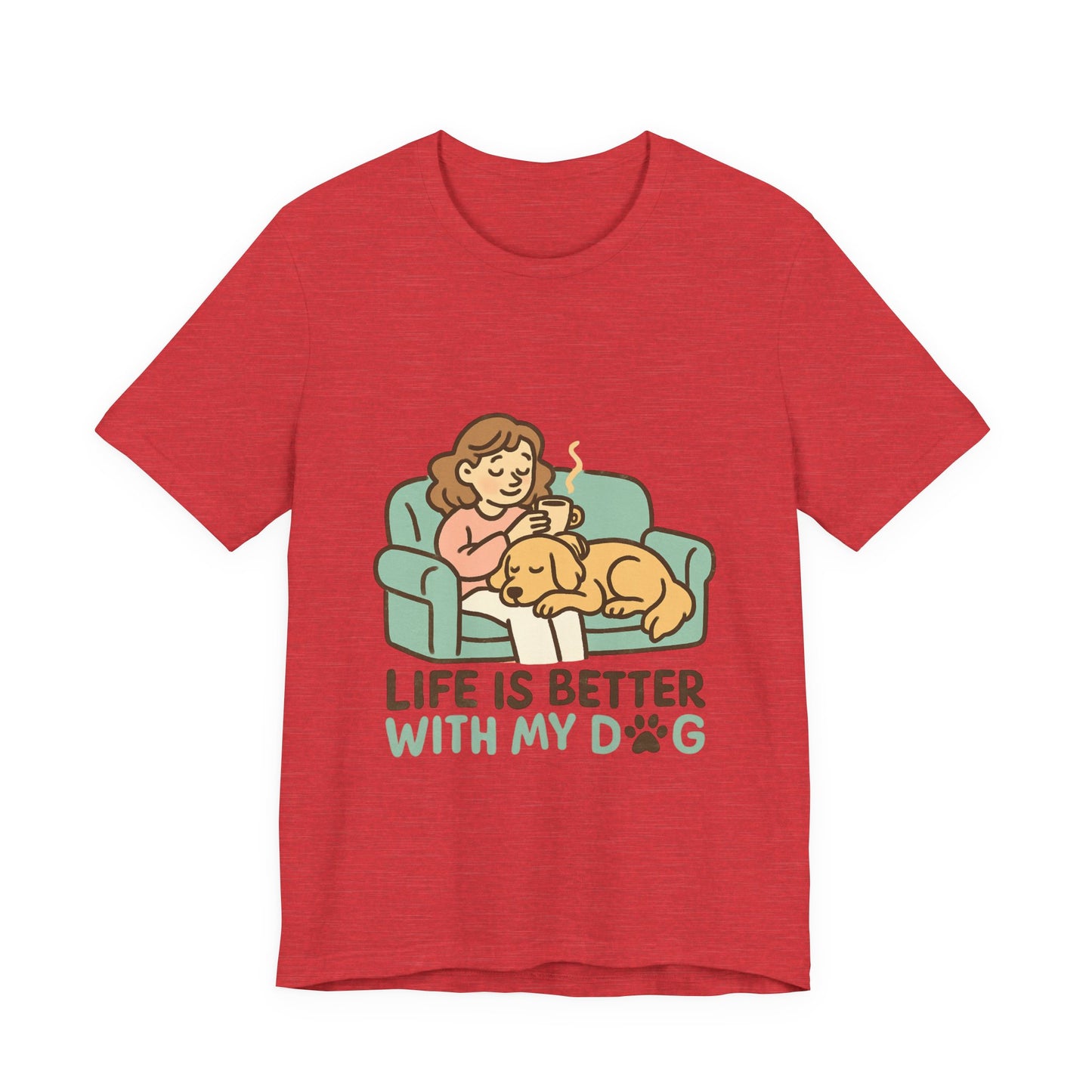 Life is Better with my Dog T-Shirt