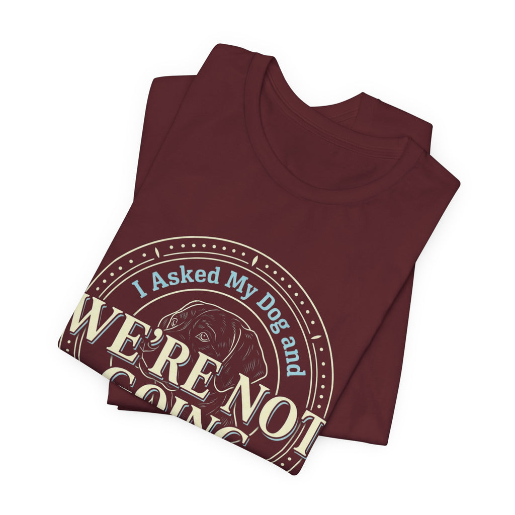 We're Not Going T-Shirt