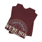 We're Not Going T-Shirt