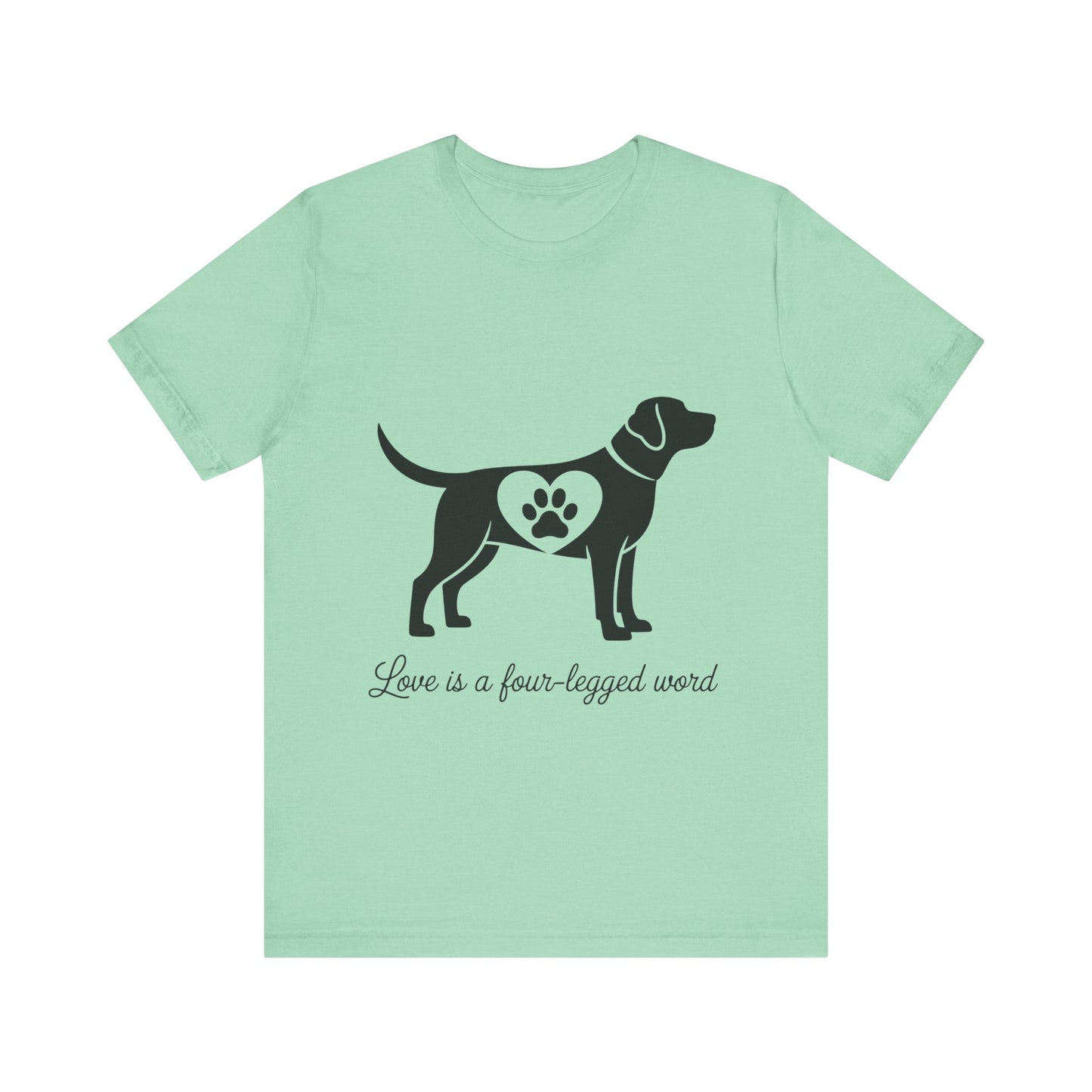Love is a Four Legged Word T-Shirt