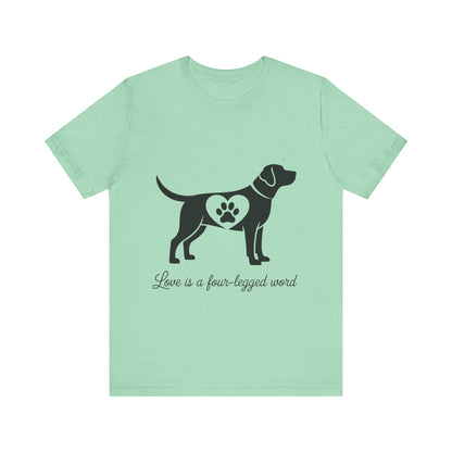 Love is a Four Legged Word T-Shirt