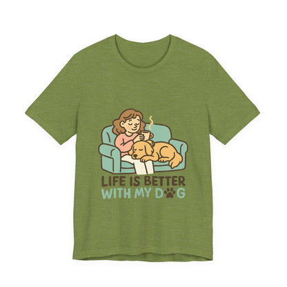 Life is Better with my Dog T-Shirt