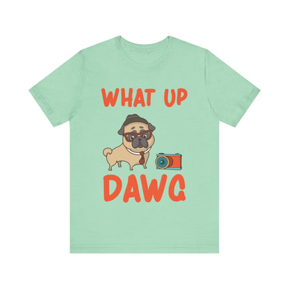 What Up Dawg T-Shirt