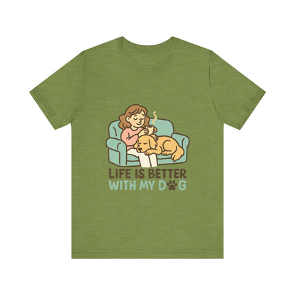 Life is Better with my Dog T-Shirt