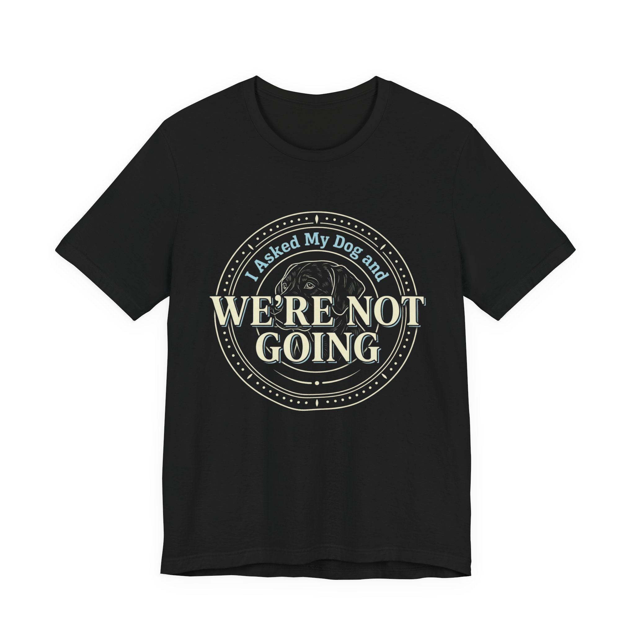 We're Not Going T-Shirt