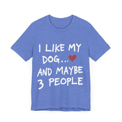 I Like My Dog T-Shirt
