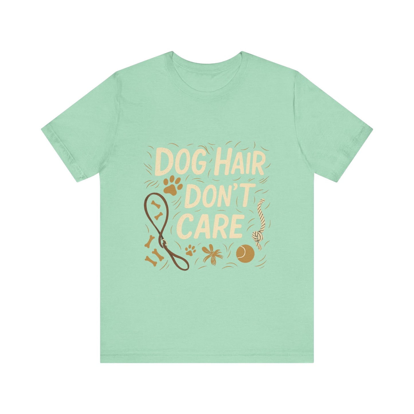 Dog Hair Don't Care T-Shirt