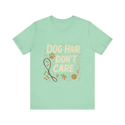 Dog Hair Don't Care T-Shirt
