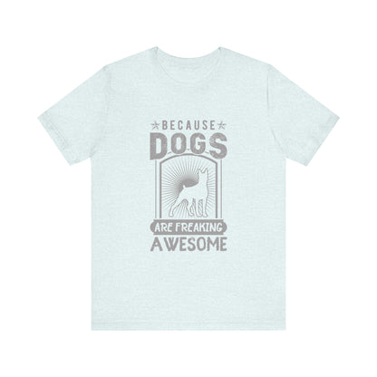 Dogs are Freaking Awesome T-Shirt