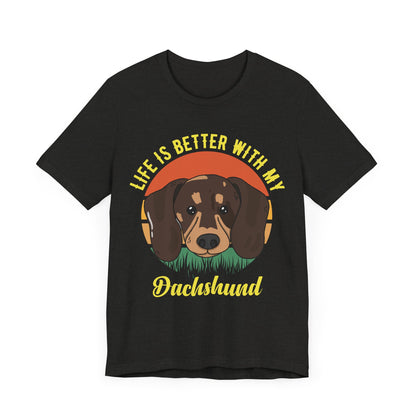 Life is Better with Dachshunds T-Shirt