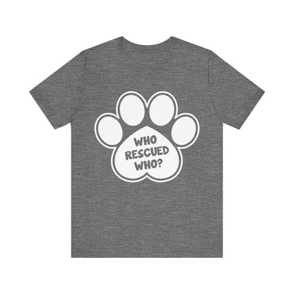 Who Rescued Who T-Shirt