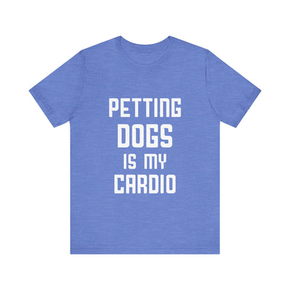 Petting Dogs is Cardio T-Shirt