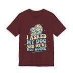 I Asked My Dog T-Shirt