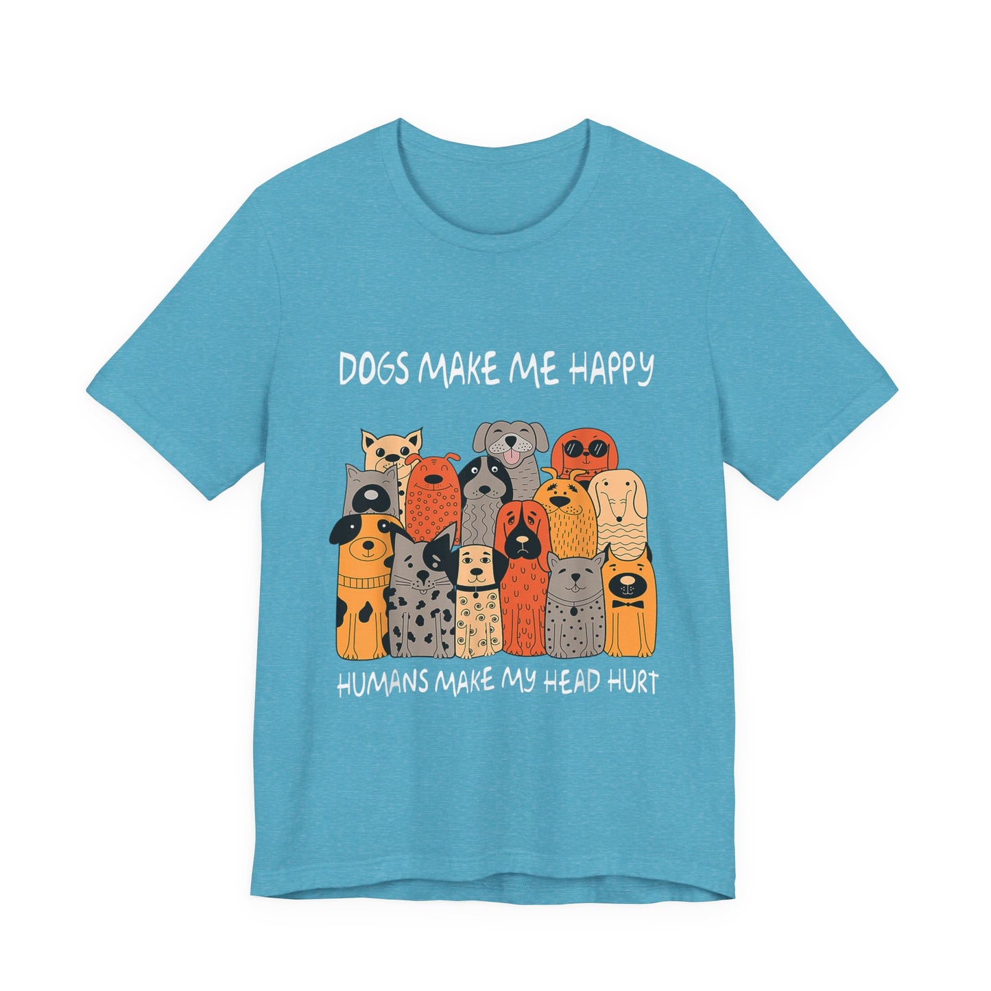 Dogs Make Me So Happy T-Shirt