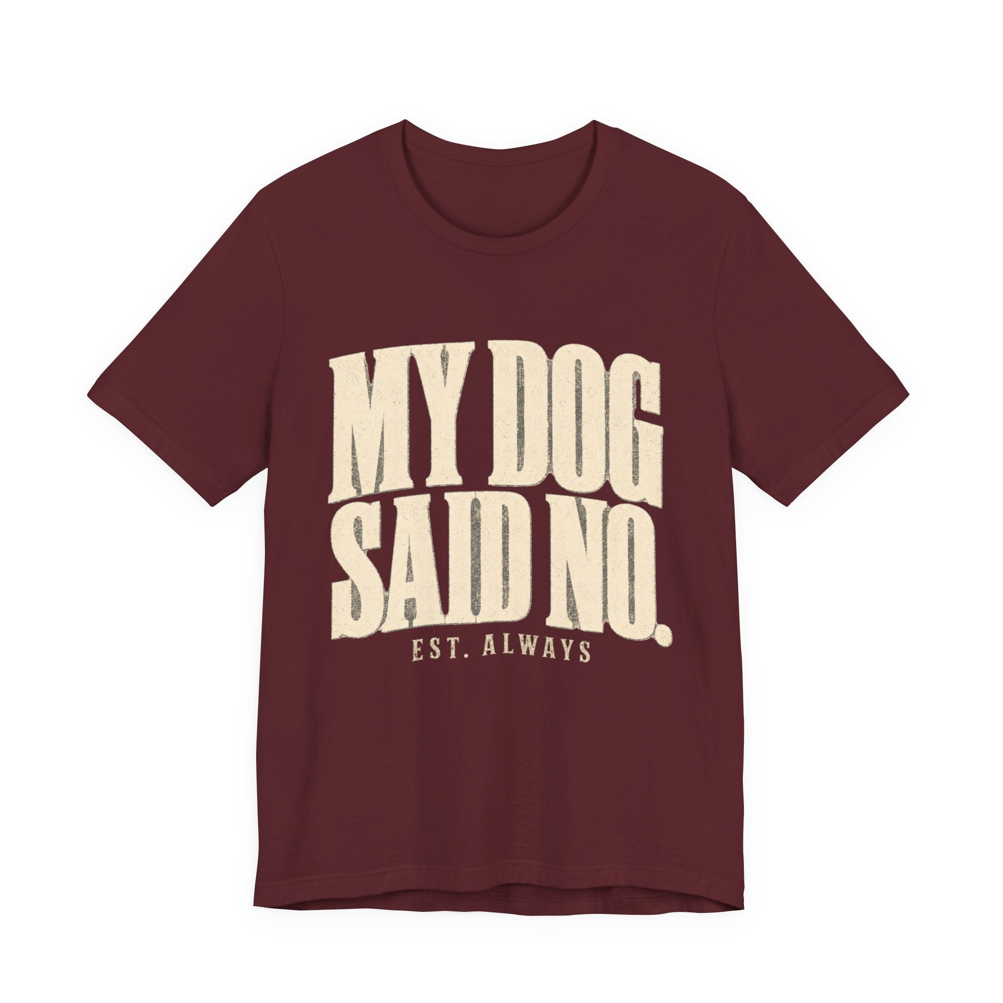 My Dog Said No T-Shirt