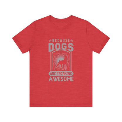 Dogs are Freaking Awesome T-Shirt
