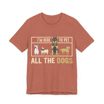Here to Pet All the Dogs T-Shirt