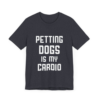 Petting Dogs is Cardio T-Shirt