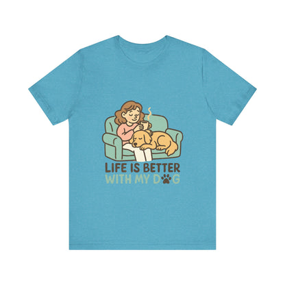 Life is Better with my Dog T-Shirt