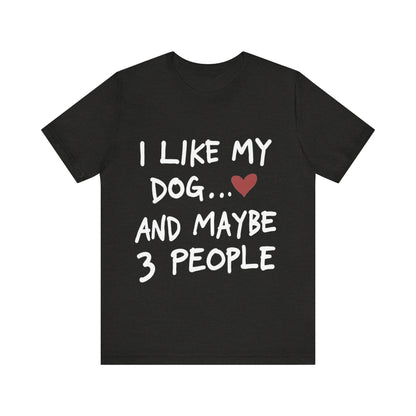 I Like My Dog T-Shirt