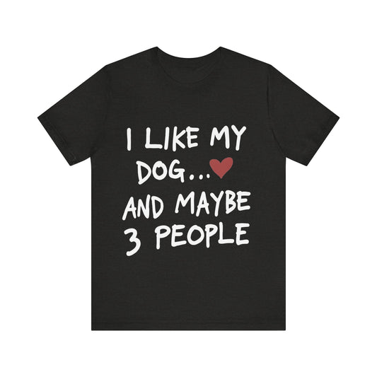 I Like My Dog T-Shirt