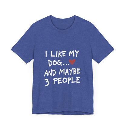 I Like My Dog and 3 People T-Shirt