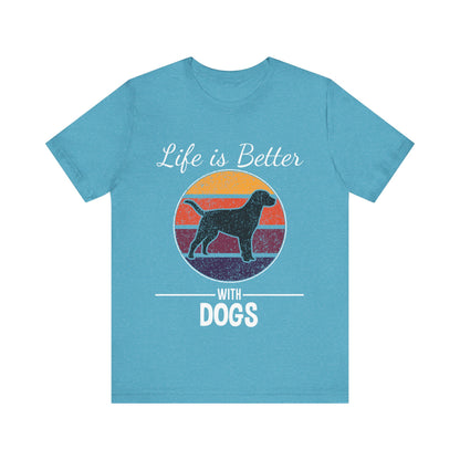 Life is Better with Dogs T-Shirt