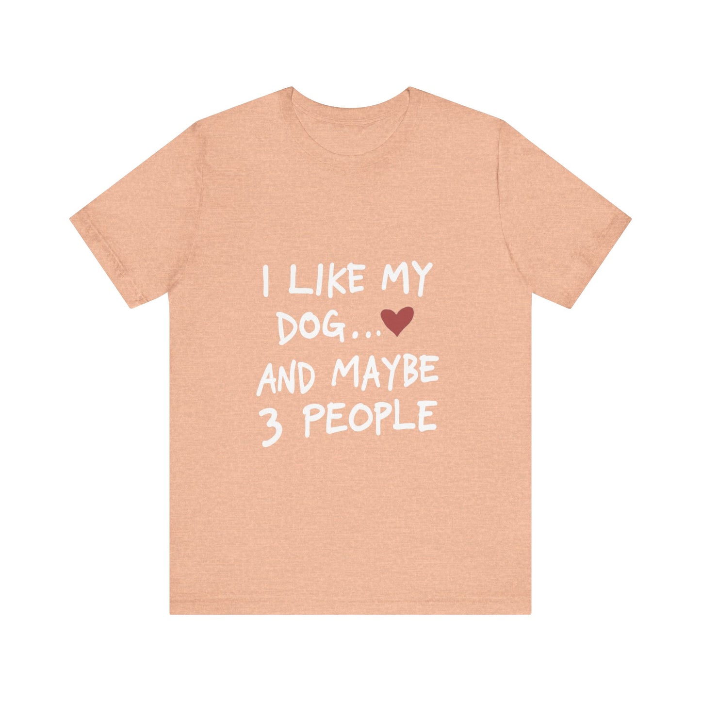 I Like My Dog and 3 People T-Shirt