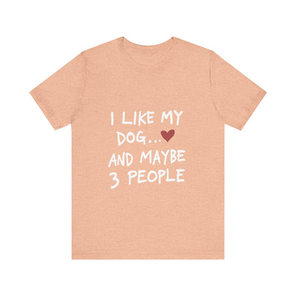 I Like My Dog and 3 People T-Shirt