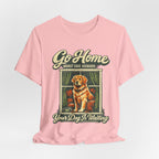 Go Home T-Shirt