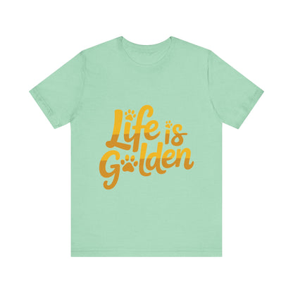 Life is Golden T-Shirt