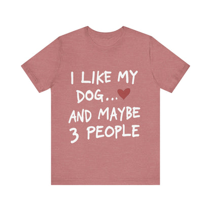 I Like My Dog T-Shirt