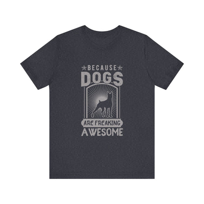 Dogs are Freaking Awesome T-Shirt