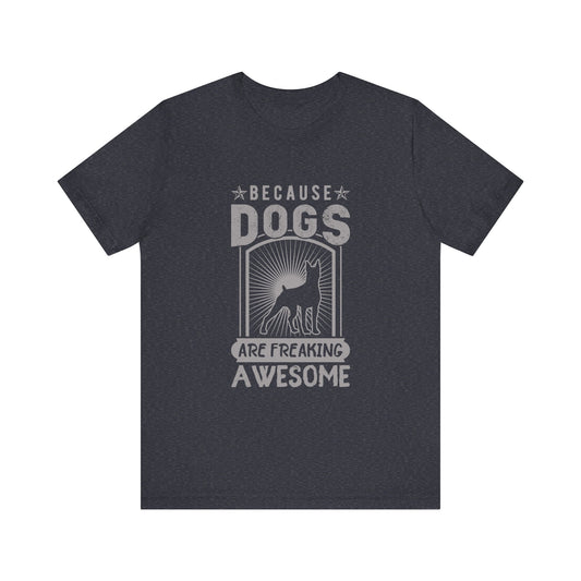 Dogs are Freaking Awesome T-Shirt