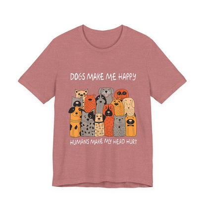 Dogs Make Me So Happy T-Shirt