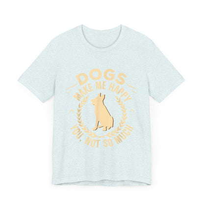 Dogs Make Me So So Happy T-Shirt