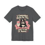 I Cancelled Plans T-Shirt