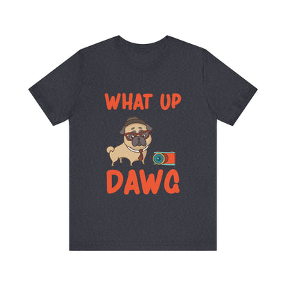 What Up Dawg T-Shirt