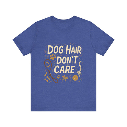 Dog Hair Don't Care T-Shirt