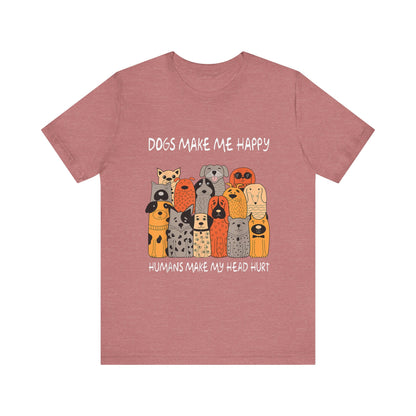 Dogs Make Me So Happy T-Shirt