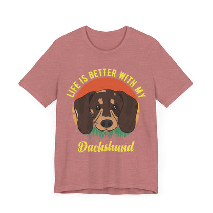 Life is Better with Dachshunds T-Shirt
