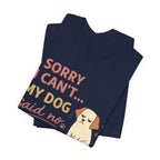 Sorry I Can't T-Shirt