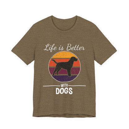 Life is Better with Dogs T-Shirt