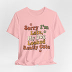 Sorry I'm Late T-Shirt