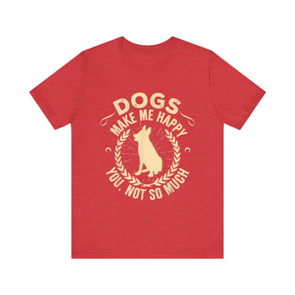 Dogs Make Me So So Happy T-Shirt