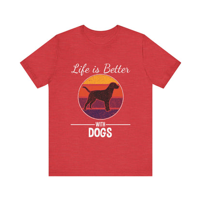 Life is Better with Dogs T-Shirt