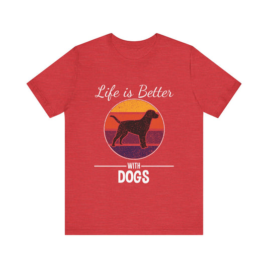 Life is Better with Dogs T-Shirt