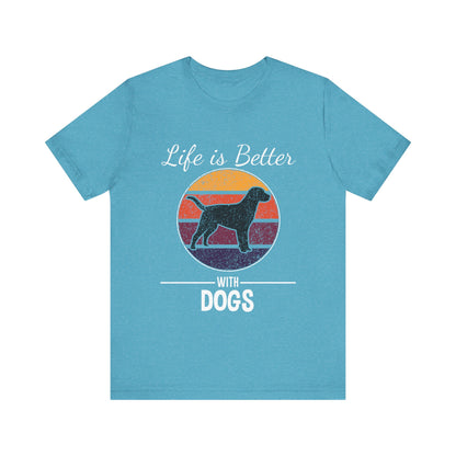 Life is Better with Dogs T-Shirt